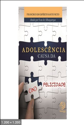 Adolescencia - Causa da In Felicidade - psicografia Francisco do Espirito Santo Neto - espirito Ivan de Albuquerque