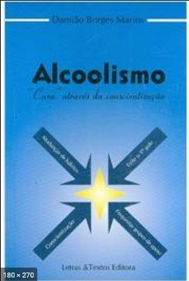 Alcoolismo - Cura, Atraves da Conscientizacao - Damiao Borges Marins