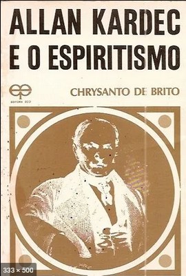Allan Kardec e o Espiritismo - Chrysanto de Brito