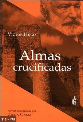 Almas Crucificadas – psicografia Zilda Gama – espirito Victor Hugo