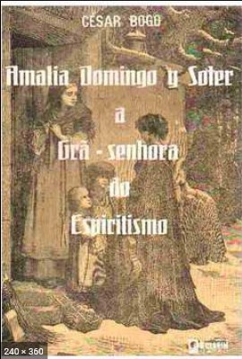 Amalia Domingo y Soler – A Gra Senhora do Espiritismo – Cesar Bogo