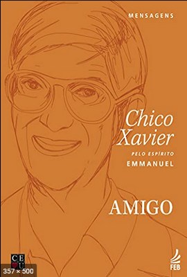 Amigo - psicografia Chico Xavier - espirito Emmanuel