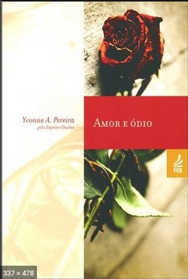 Amor e Odio - psicografia Yvonne A. Pereira - espirito Charles