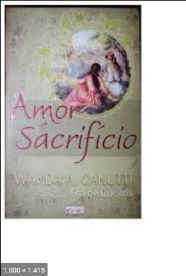 Amor e Sacrificio – psicografia Wanda A. Canutti – espirito Eca de Queiros