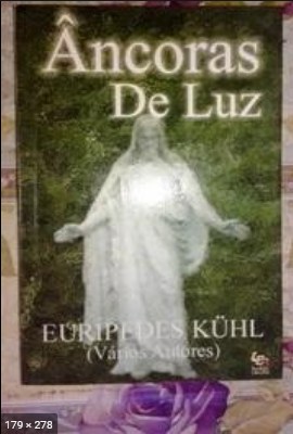 Ancoras de Luz - psicografia Euripedes Kuhl - espiritos diversos