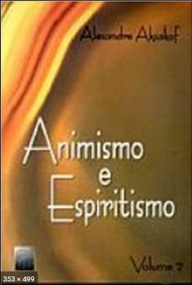 Animismo e Espiritismo - Alexandre Aksakof