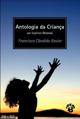 Antologia da Crianca - psicografia Chico Xavier - espiritos diversos