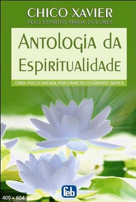 Antologia da Espiritualidade – psicografia Chico Xavier – espirito Maria Dolores