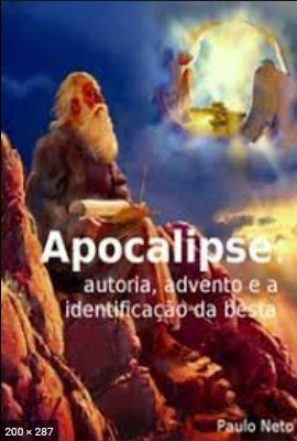 Apocalipse - Autoria, Advento e a Identificacao da Besta - Paulo Neto