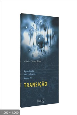 Aprendendo sobre o Espirito - Volume VII - Transicao - Flavio Tavora Pinho