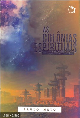As Colonias Espirituais e a Codificacao - Paulo Neto