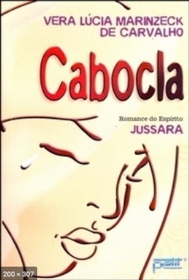 Cabocla – psicografia Vera Lucia Marinzeck de Carvalho – espirito Jussara