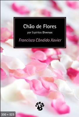 Chao de Flores - psicografia Chico Xavier - espiritos diversos