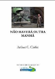 Arthur C. Clarke – NÃO HAVERÁ OUTRO AMANHÃ (CONTO) pdf