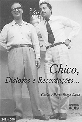 Chico, Dialogos e Recordacoes – Carlos Alberto Braga Costa