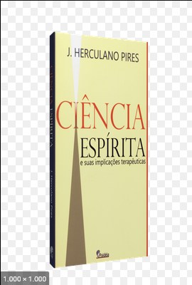 Ciencia Espirita - E suas Implicacoes Terapeuticas - Jose Herculano Pires