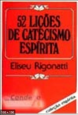Cinquenta e Duas Licoes De Catecismo Espirita - Eliseu Rigonatti