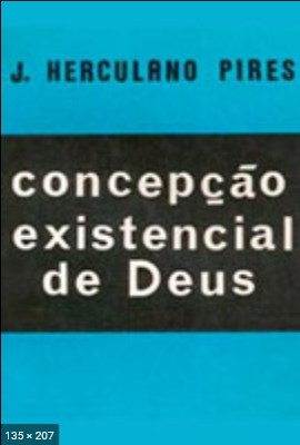 Concepcao Existencial de Deus - Jose Herculano Pires
