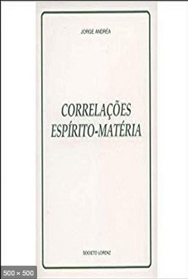 Correlacoes Espirito Materia - Jorge Andrea