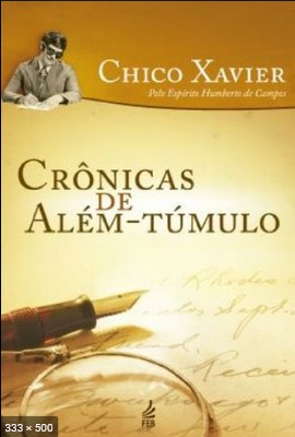 Cronicas de Alem Tumulo - psicografia Chico Xavier - espirito Humberto de Campos