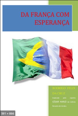 Da Franca com Esperanca – psicografia Rodrigo Feliz da Cruz – espirito Cesar Hanzi