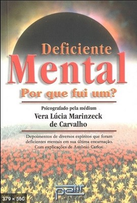 Deficiente Mental – Por que fui um! – psicografia Vera Lucia Marinzeck de Carvalho – espiritos diversos