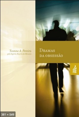 Dramas da Obsessao - psicografia Yvone do Amaral Pereira - espirito Bezerra de Menezes