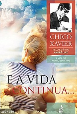 E a Vida Continua - psicografia Chico Xavier - espirito Andre Luiz