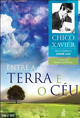 Entre a Terra e o Ceu - psicografia Chico Xavier - espirito Andre Luiz
