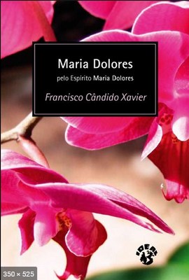 Maria Dolores – psicografia Chico Xavier – espirito Maria Dolores