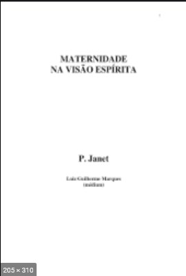 Maternidade na Visao Espirita - psicografia Luiz Guilherme Marques - espirito P. Janet