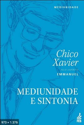 Mediunidade e Sintonia – psicografia Chico Xavier – espirito Emmanuel