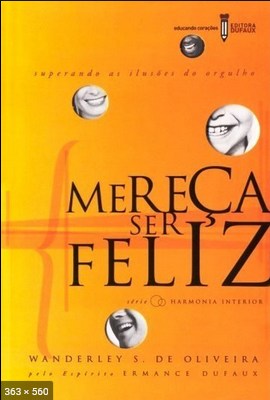 Mereca Ser Feliz – psicografia Wanderley S. de Oliveira – espirito Ermance Dufaux