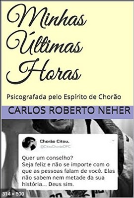 Minhas Ultimas Horas – psicografado Carlos Roberto Neher – espirito Chorao