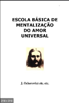 Escola Basica de Mentalizacao do Amor Universal (psicografia Luiz Guilherme Marques - espirito J. Ochorovicz)