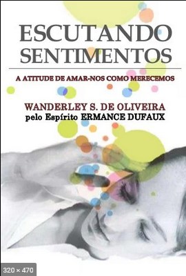 Escutando Sentimentos (psicografia Wanderley S. de Oliveira – espirito Ermance Dufaux)