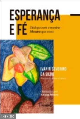 Esperanca e Fe (psicografia Ivanir Severino da Silva – espirito Arthur G. Moura)