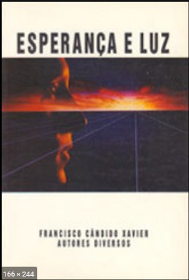 Esperanca e Luz (psicografia Chico Xavier – espiritos diversos)