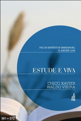Estude e Viva (psicografia Chico Xavier e Waldo Vieira – espiritos Emmanuel e Andre Luiz)