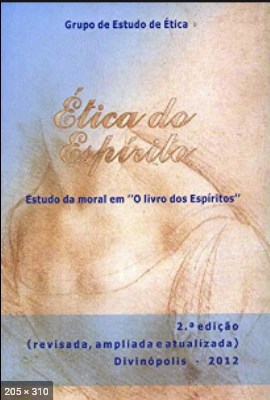 Etica do Espirito - Sistematizacao do Aspecto Moral de O Livro dos Espiritos (Grupo Espirita de Estudo de Etica)