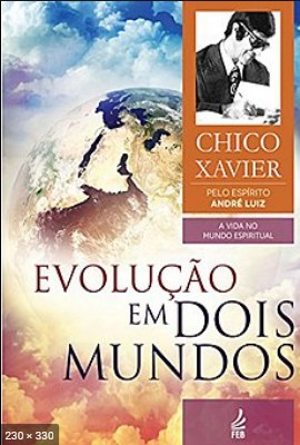 Evolucao em Dois Mundos (psicografia Chico Xavier e Waldo Vieira – espirito Andre Luiz)