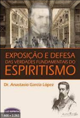 Exposicao e Defesa das Verdades Fundamentais do Espiritismo (Anastasio Garcia Lopez)
