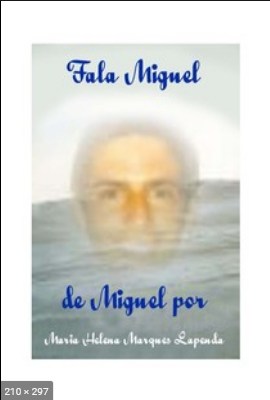 Fala Miguel (psicografia Maria Helena Marques Lapenda - espirito Miguel)