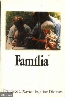 Familia (psicografia Chico Xavier – espiritos diversos)