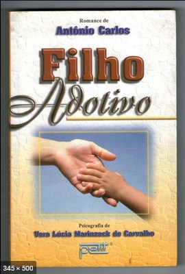Filho Adotivo (psicografia Vera Lucia Marinzeck de Carvalho - espirito Antonio Carlos)