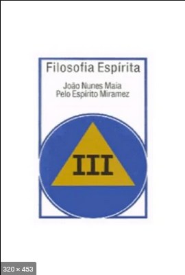 Filosofia Espirita – Volume III (psicografia Joao Nunes Maia – espirito Miramez)