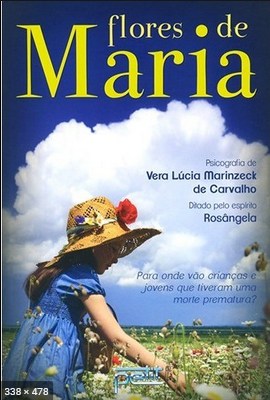 Flores de Maria (psicografia Vera Lucia Marinzeck de Carvalho - espirito Rosangela)