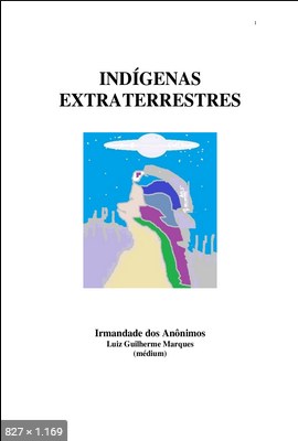 Indigenas Extraterrestres (psicografia Luiz Guilherme Marques - espiritos diversos)