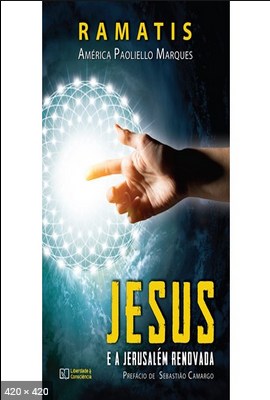 Jesus e a Jerusalem Renovada (psicografia America Paoliello Marques - espirito Ramatis)