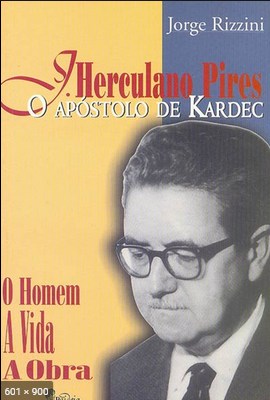 Jose Herculano Pires - O Apostolo de Kardec (Jorge Rizzini)